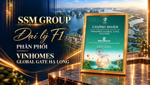 SSM Group – Đại lý F1 phân phối Vinhomes Global Gate Hạ Long