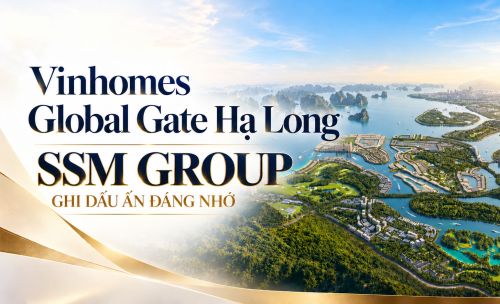 Vinhomes Global Gate Hạ Long  - SSM GROUP ghi những dấu ấn đáng nhớ